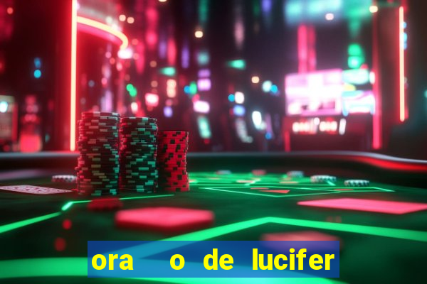 ora  o de lucifer para ganhar na mega sena